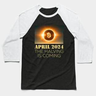 APRIL 2024 THE HALVING IS COMING Baseball T-Shirt